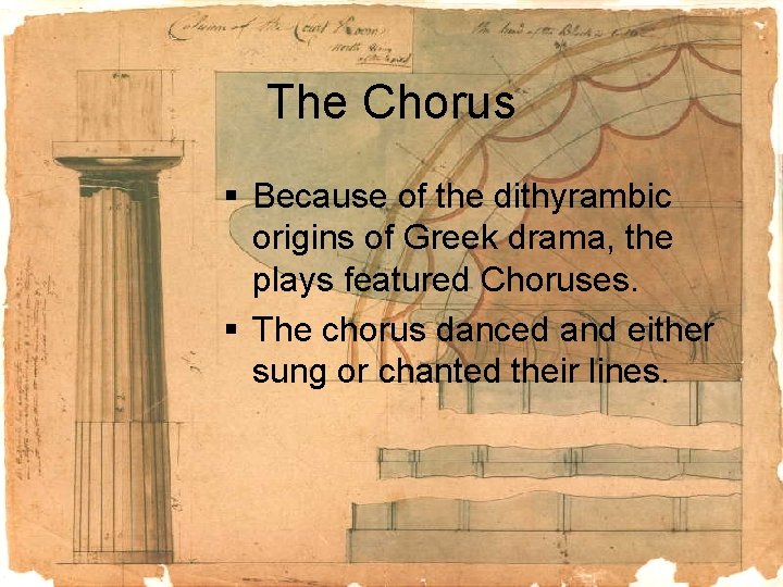 The Chorus § Because of the dithyrambic origins of Greek drama, the plays featured
