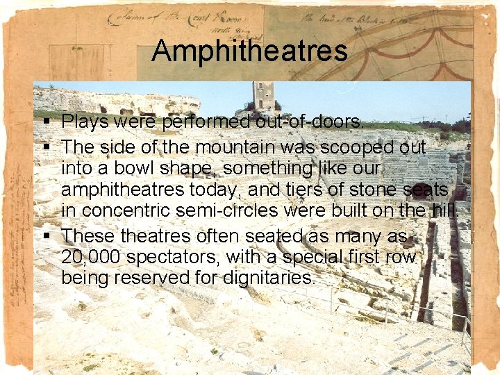Amphitheatres § Plays were performed out-of-doors. § The side of the mountain was scooped