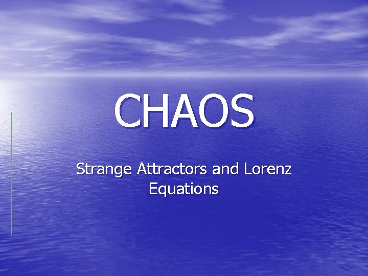 CHAOS Strange Attractors and Lorenz Equations 