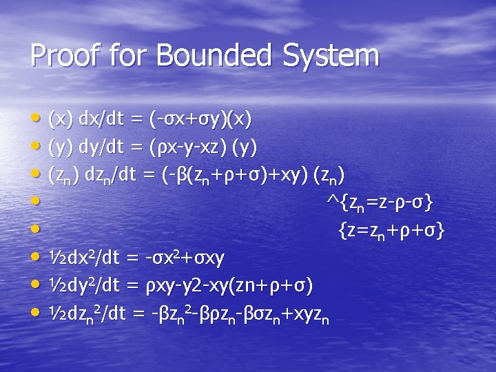 Proof for Bounded System • (x) dx/dt = (-σx+σy)(x) • (y) dy/dt = (ρx-y-xz)