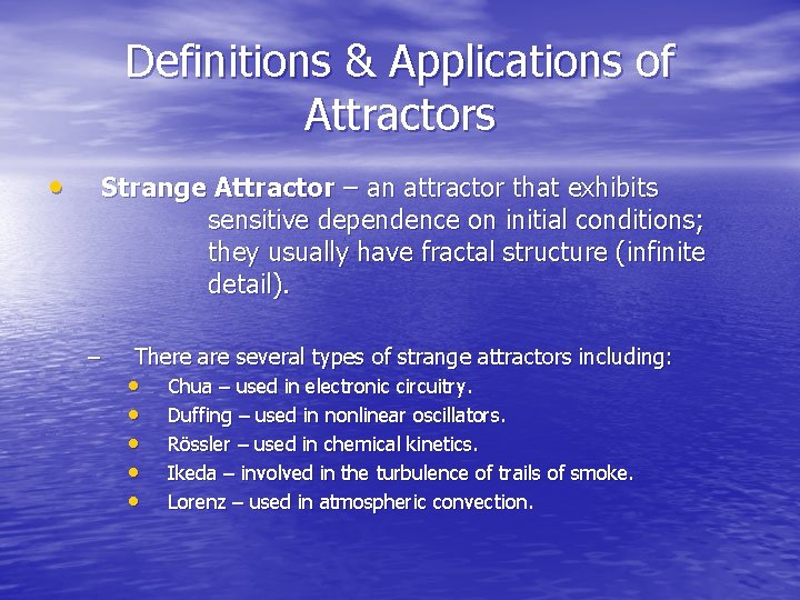 Definitions & Applications of Attractors • Strange Attractor – an attractor that exhibits sensitive