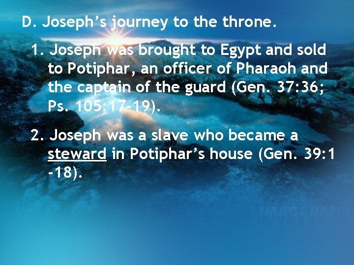D. Joseph’s journey to the throne. 1. Joseph was brought to Egypt and sold D. Joseph’s journey to the throne. 1. Joseph was brought to Egypt and sold