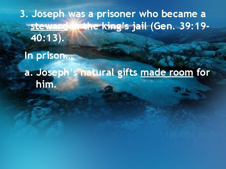 3. Joseph was a prisoner who became a steward in the king’s jail (Gen. 3. Joseph was a prisoner who became a steward in the king’s jail (Gen.