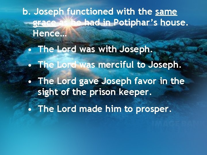 b. Joseph functioned with the same grace as he had in Potiphar’s house. Hence… b. Joseph functioned with the same grace as he had in Potiphar’s house. Hence…