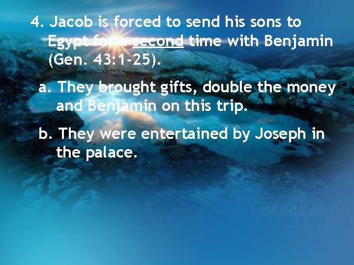 4. Jacob is forced to send his sons to Egypt for a second time 4. Jacob is forced to send his sons to Egypt for a second time