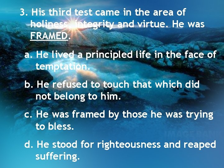 3. His third test came in the area of holiness, integrity and virtue. He 3. His third test came in the area of holiness, integrity and virtue. He