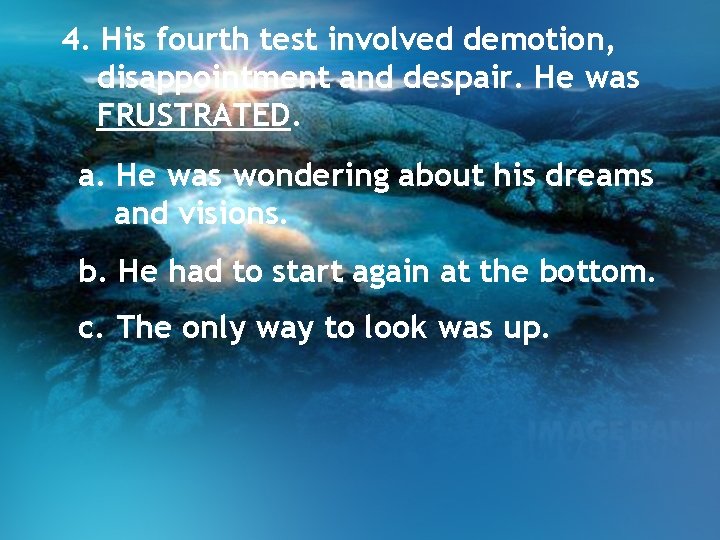 4. His fourth test involved demotion, disappointment and despair. He was FRUSTRATED. a. He 4. His fourth test involved demotion, disappointment and despair. He was FRUSTRATED. a. He
