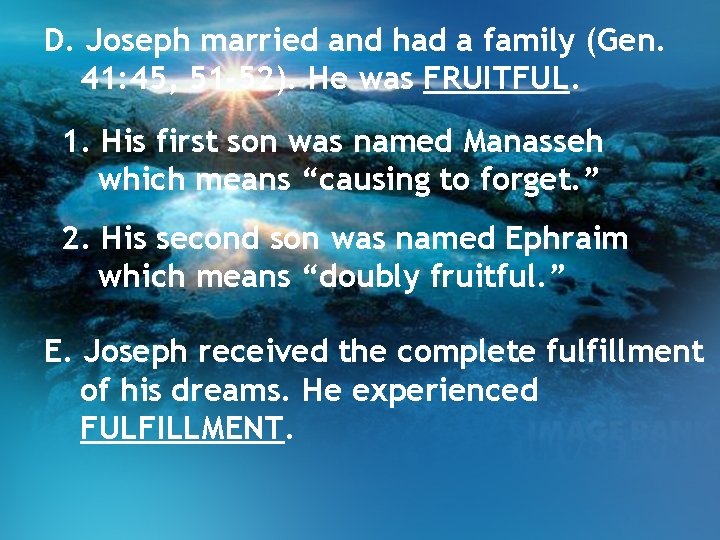 D. Joseph married and had a family (Gen. 41: 45, 51 -52). He was D. Joseph married and had a family (Gen. 41: 45, 51 -52). He was