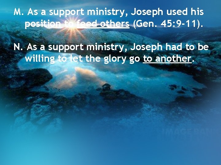M. As a support ministry, Joseph used his position to feed others (Gen. 45: M. As a support ministry, Joseph used his position to feed others (Gen. 45: