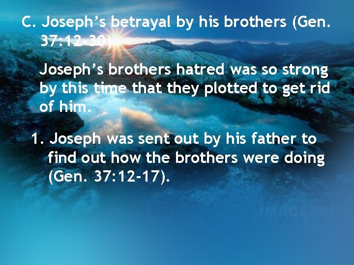 C. Joseph’s betrayal by his brothers (Gen. 37: 12 -30) Joseph’s brothers hatred was C. Joseph’s betrayal by his brothers (Gen. 37: 12 -30) Joseph’s brothers hatred was
