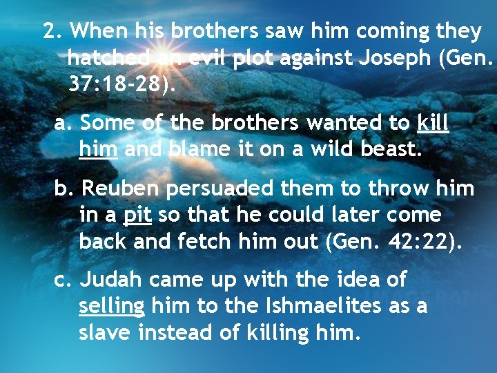 2. When his brothers saw him coming they hatched an evil plot against Joseph 2. When his brothers saw him coming they hatched an evil plot against Joseph