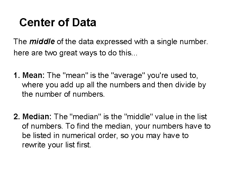 Center of Data The middle of the data expressed with a single number. here