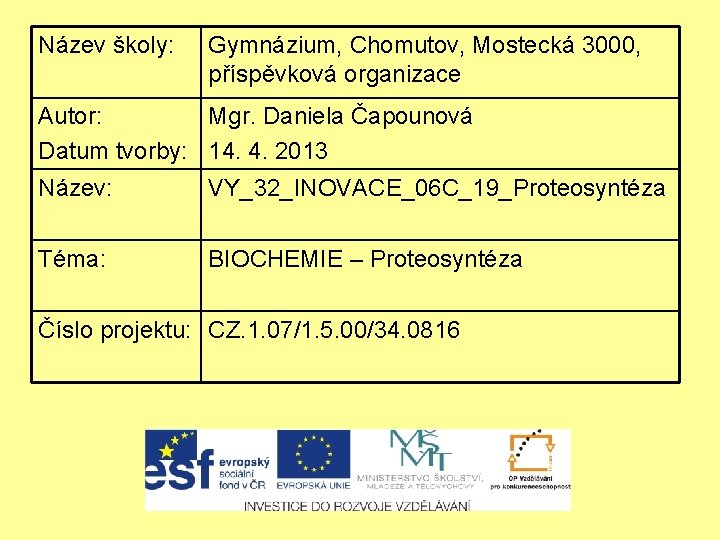 Název školy: Gymnázium, Chomutov, Mostecká 3000, příspěvková organizace Autor: Mgr. Daniela Čapounová Datum tvorby:
