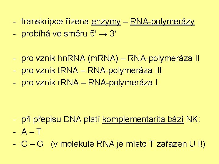 - transkripce řízena enzymy – RNA-polymerázy - probíhá ve směru 5‘ → 3‘ -