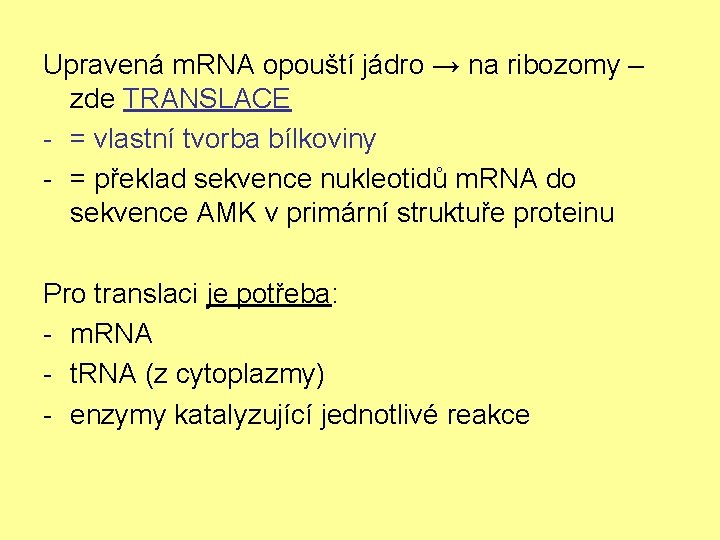 Upravená m. RNA opouští jádro → na ribozomy – zde TRANSLACE - = vlastní