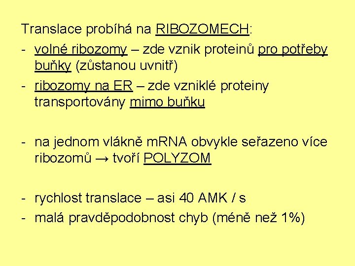 Translace probíhá na RIBOZOMECH: - volné ribozomy – zde vznik proteinů pro potřeby buňky