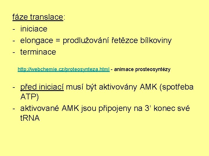 fáze translace: - iniciace - elongace = prodlužování řetězce bílkoviny - terminace http: //webchemie.