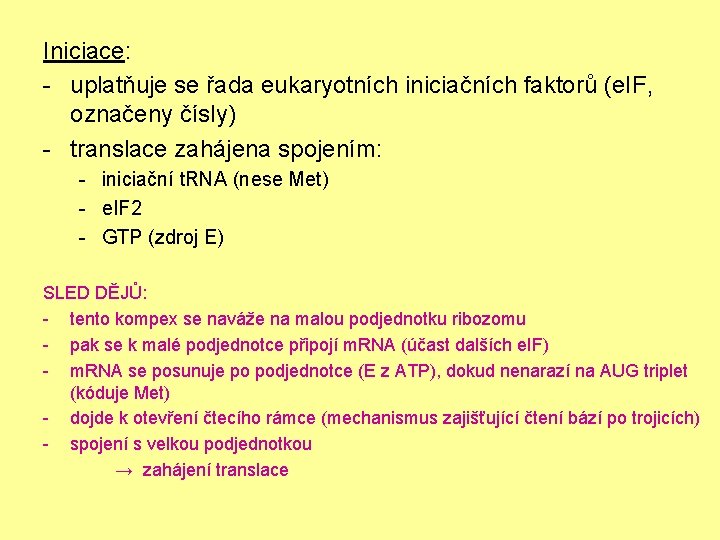 Iniciace: - uplatňuje se řada eukaryotních iniciačních faktorů (e. IF, označeny čísly) - translace