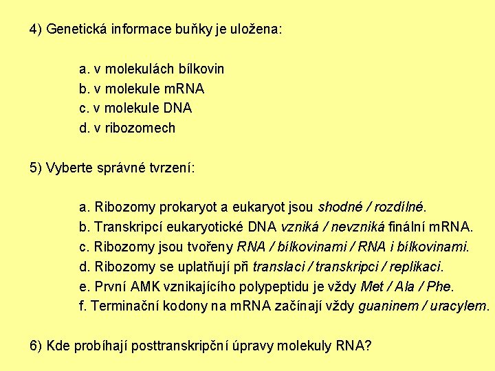 4) Genetická informace buňky je uložena: a. v molekulách bílkovin b. v molekule m.