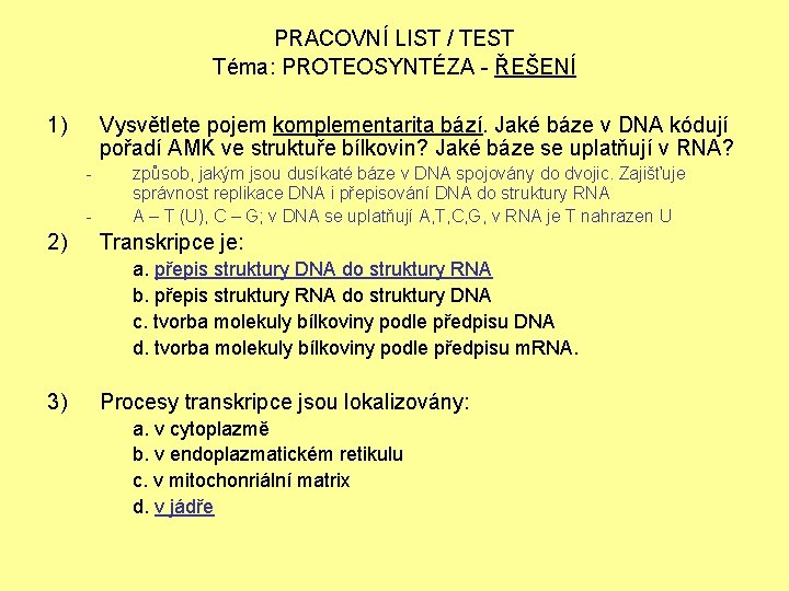 PRACOVNÍ LIST / TEST Téma: PROTEOSYNTÉZA - ŘEŠENÍ 1) Vysvětlete pojem komplementarita bází. Jaké