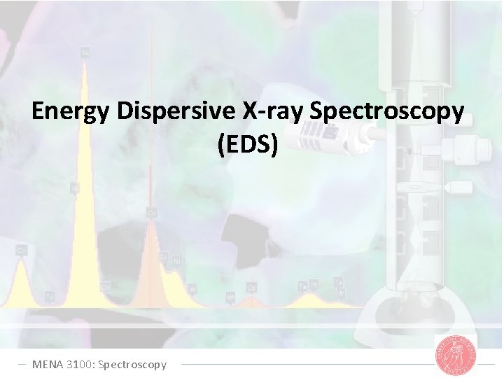 Energy Dispersive X-ray Spectroscopy (EDS) MENA 3100: Spectroscopy 