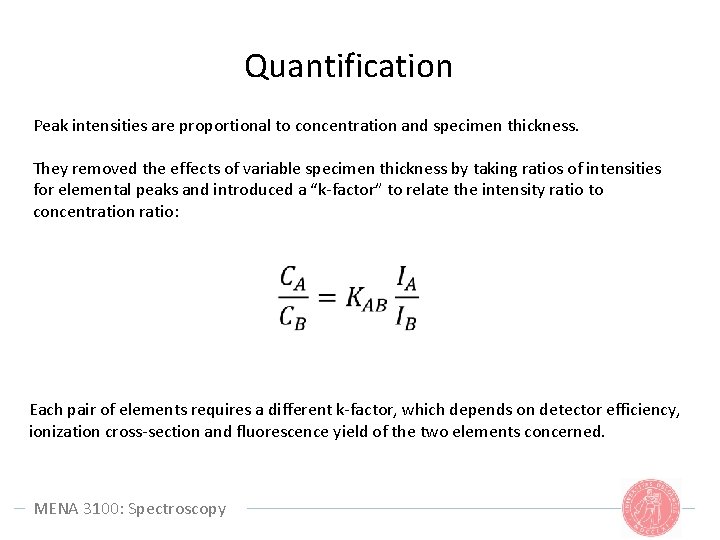 Quantification Peak intensities are proportional to concentration and specimen thickness. They removed the effects