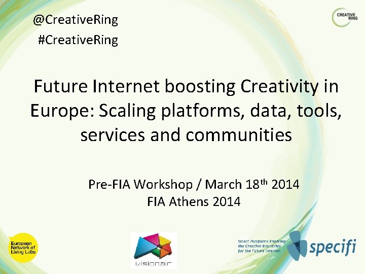 @Creative. Ring #Creative. Ring Future Internet boosting Creativity in Europe: Scaling platforms, data, tools,