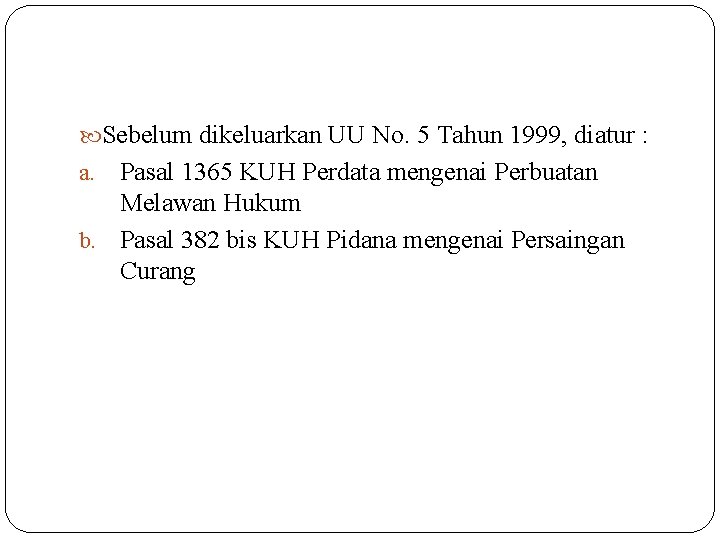 Sebelum dikeluarkan UU No. 5 Tahun 1999, diatur : Pasal 1365 KUH Perdata Sebelum dikeluarkan UU No. 5 Tahun 1999, diatur : Pasal 1365 KUH Perdata