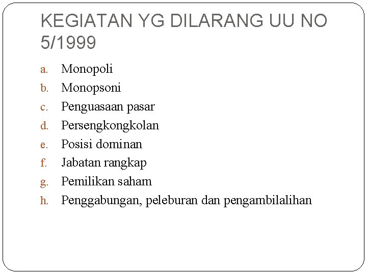 KEGIATAN YG DILARANG UU NO 5/1999 a. b. c. d. e. f. g. h.