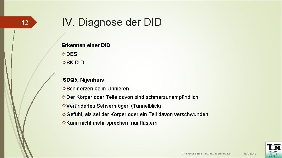12 IV. Diagnose der DID Erkennen einer DID DES SKID-D SDQ 5, Nijenhuis Schmerzen 12 IV. Diagnose der DID Erkennen einer DID DES SKID-D SDQ 5, Nijenhuis Schmerzen