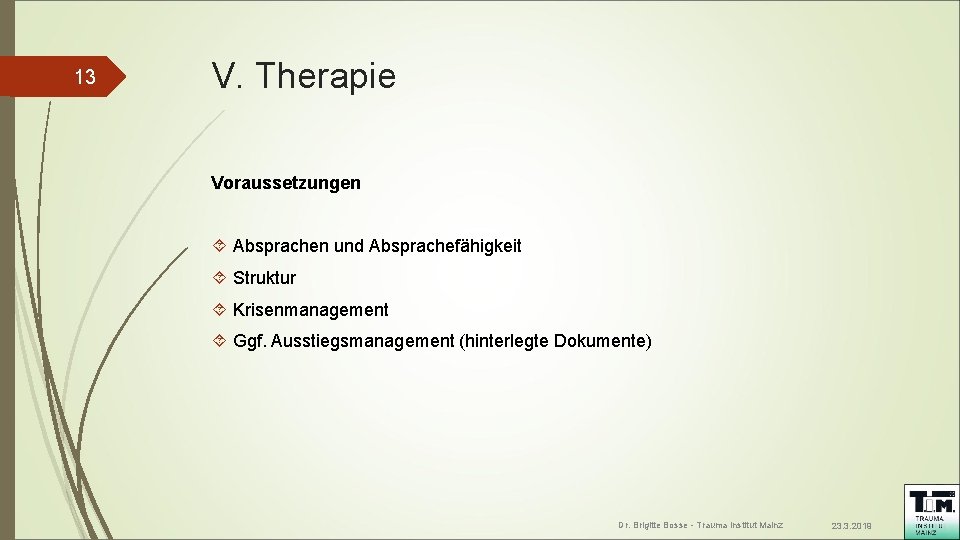 13 V. Therapie Voraussetzungen Absprachen und Absprachefähigkeit Struktur Krisenmanagement Ggf. Ausstiegsmanagement (hinterlegte Dokumente) Dr. 13 V. Therapie Voraussetzungen Absprachen und Absprachefähigkeit Struktur Krisenmanagement Ggf. Ausstiegsmanagement (hinterlegte Dokumente) Dr.