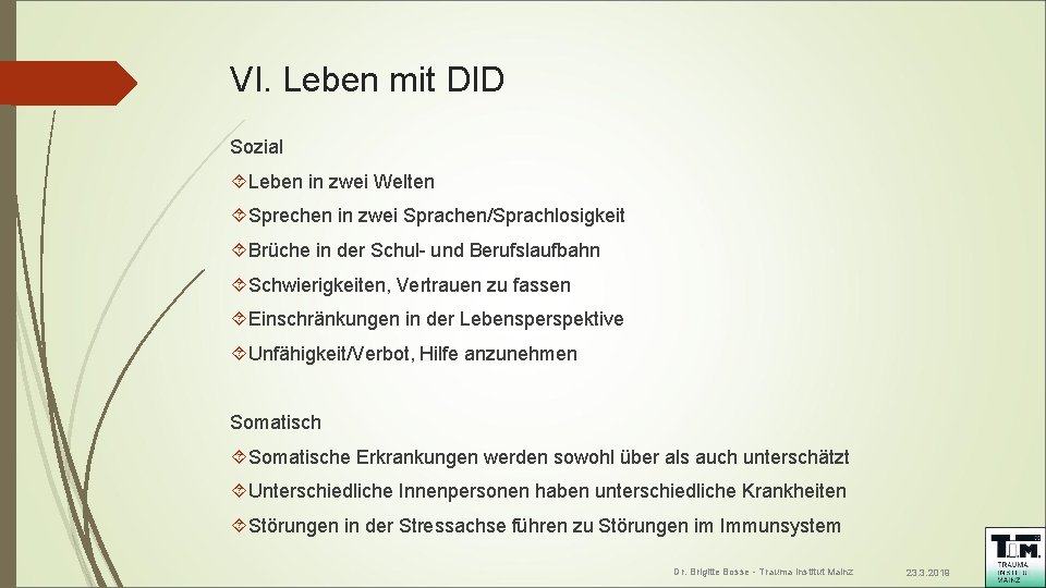 VI. Leben mit DID Sozial Leben in zwei Welten Sprechen in zwei Sprachen/Sprachlosigkeit Brüche VI. Leben mit DID Sozial Leben in zwei Welten Sprechen in zwei Sprachen/Sprachlosigkeit Brüche
