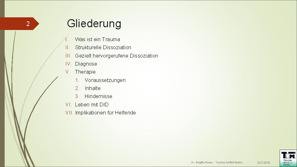 2 Gliederung I. Was ist ein Trauma II. Strukturelle Dissoziation III. Gezielt hervorgerufene Dissoziation 2 Gliederung I. Was ist ein Trauma II. Strukturelle Dissoziation III. Gezielt hervorgerufene Dissoziation