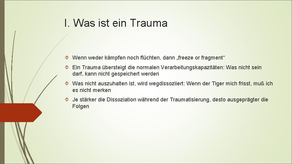 I. Was ist ein Trauma Wenn weder kämpfen noch flüchten, dann „freeze or fragment“ I. Was ist ein Trauma Wenn weder kämpfen noch flüchten, dann „freeze or fragment“