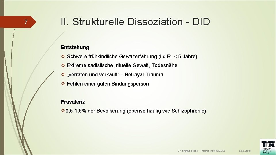 7 II. Strukturelle Dissoziation - DID Entstehung Schwere frühkindliche Gewalterfahrung (i. d. R. < 7 II. Strukturelle Dissoziation - DID Entstehung Schwere frühkindliche Gewalterfahrung (i. d. R. <