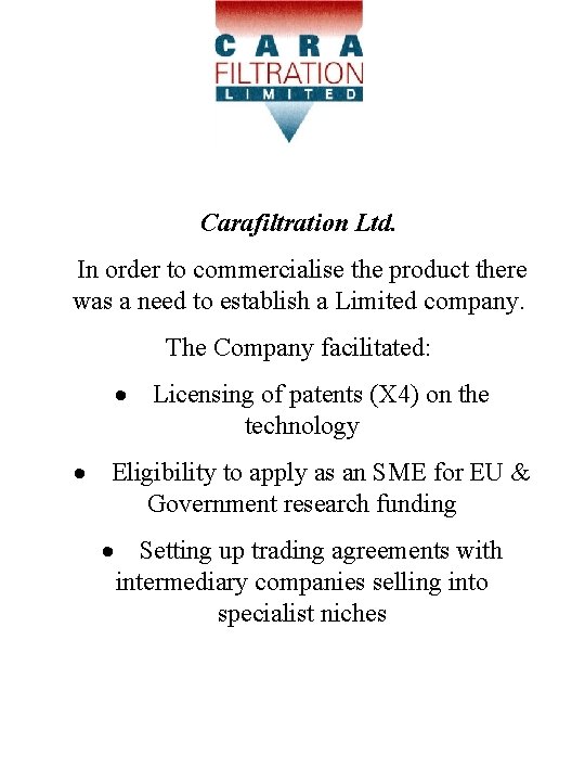 Carafiltration Ltd. In order to commercialise the product there was a need to establish Carafiltration Ltd. In order to commercialise the product there was a need to establish