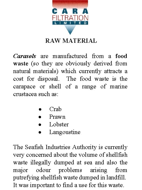 RAW MATERIAL Carasols are manufactured from a food waste (so they are obviously derived RAW MATERIAL Carasols are manufactured from a food waste (so they are obviously derived
