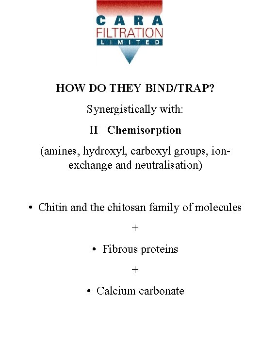 HOW DO THEY BIND/TRAP? Synergistically with: II Chemisorption (amines, hydroxyl, carboxyl groups, ionexchange and HOW DO THEY BIND/TRAP? Synergistically with: II Chemisorption (amines, hydroxyl, carboxyl groups, ionexchange and