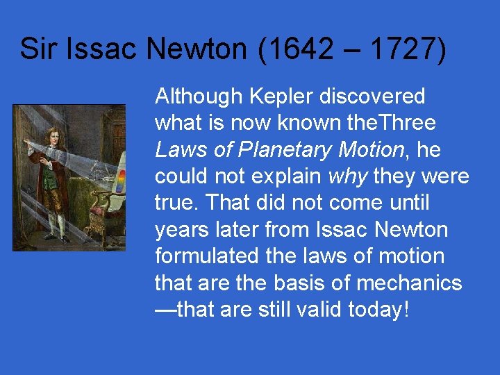 Sir Issac Newton (1642 – 1727) Although Kepler discovered what is now known the.
