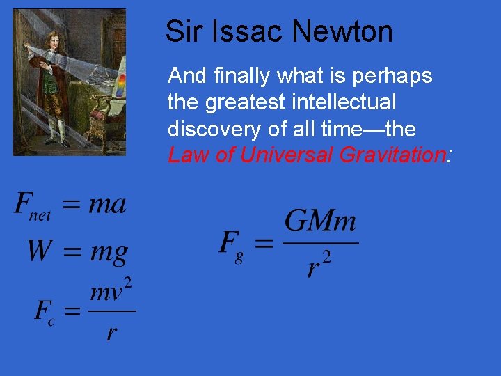 Sir Issac Newton And finally what is perhaps the greatest intellectual discovery of all
