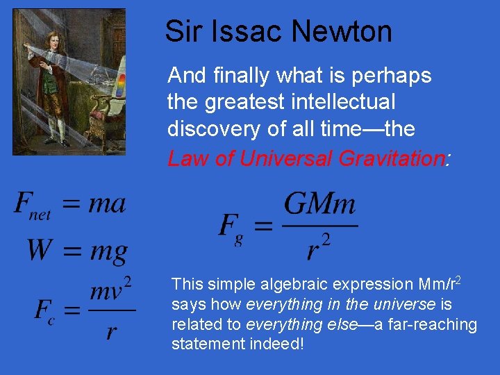 Sir Issac Newton And finally what is perhaps the greatest intellectual discovery of all