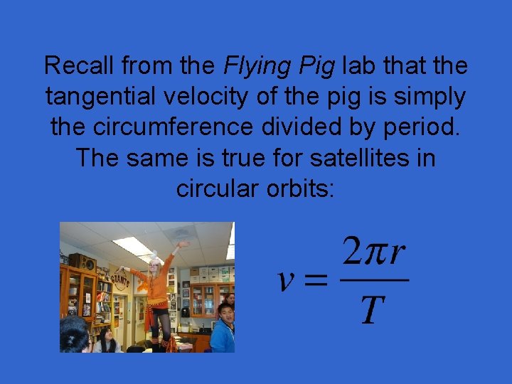 Recall from the Flying Pig lab that the tangential velocity of the pig is