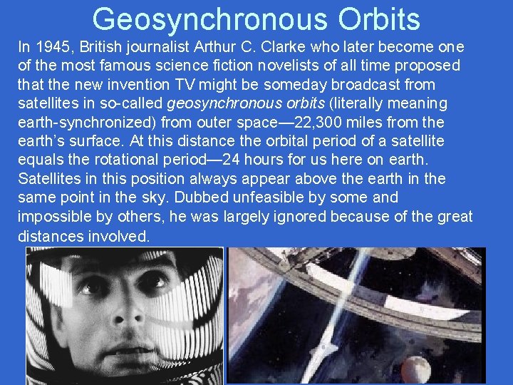 Geosynchronous Orbits In 1945, British journalist Arthur C. Clarke who later become one of