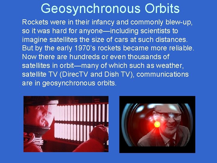 Geosynchronous Orbits Rockets were in their infancy and commonly blew-up, so it was hard