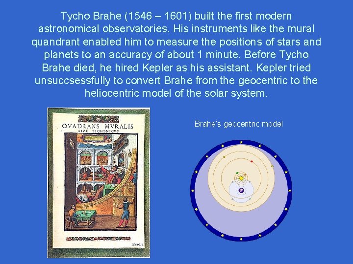 Tycho Brahe (1546 – 1601) built the first modern astronomical observatories. His instruments like