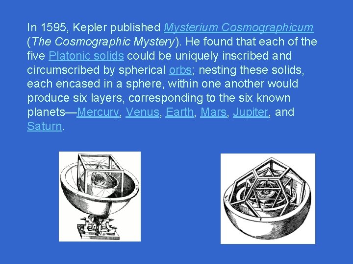 In 1595, Kepler published Mysterium Cosmographicum (The Cosmographic Mystery). He found that each of