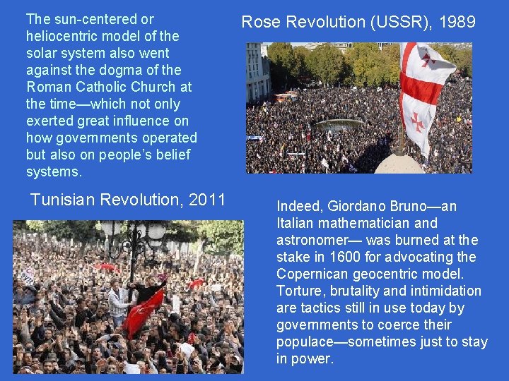 The sun-centered or heliocentric model of the solar system also went against the dogma