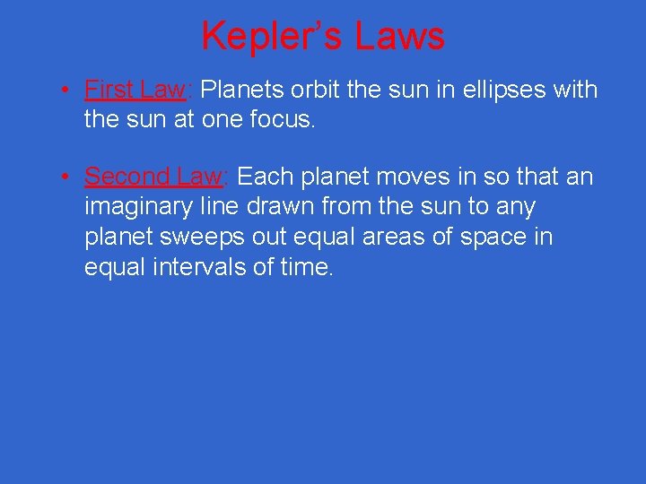 Kepler’s Laws • First Law: Planets orbit the sun in ellipses with the sun