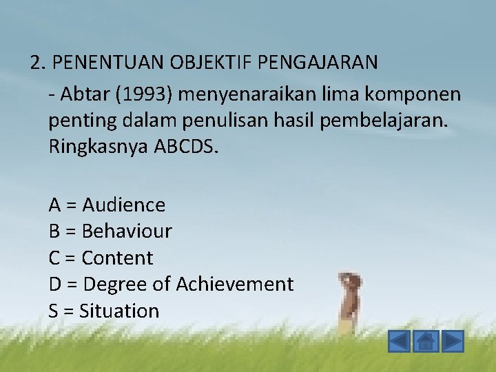 2. PENENTUAN OBJEKTIF PENGAJARAN - Abtar (1993) menyenaraikan lima komponen penting dalam penulisan hasil