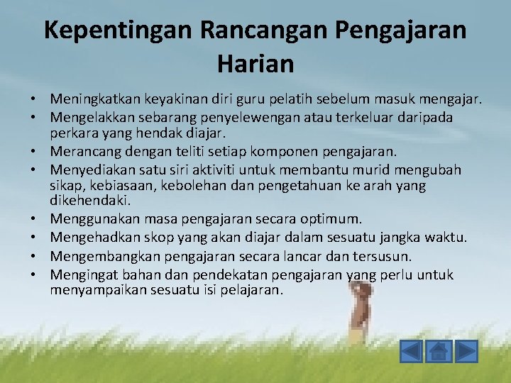 Kepentingan Rancangan Pengajaran Harian • Meningkatkan keyakinan diri guru pelatih sebelum masuk mengajar. •